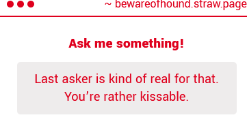 I really don't get you people. I'm an asshole, you know. not really 'kiss' material.