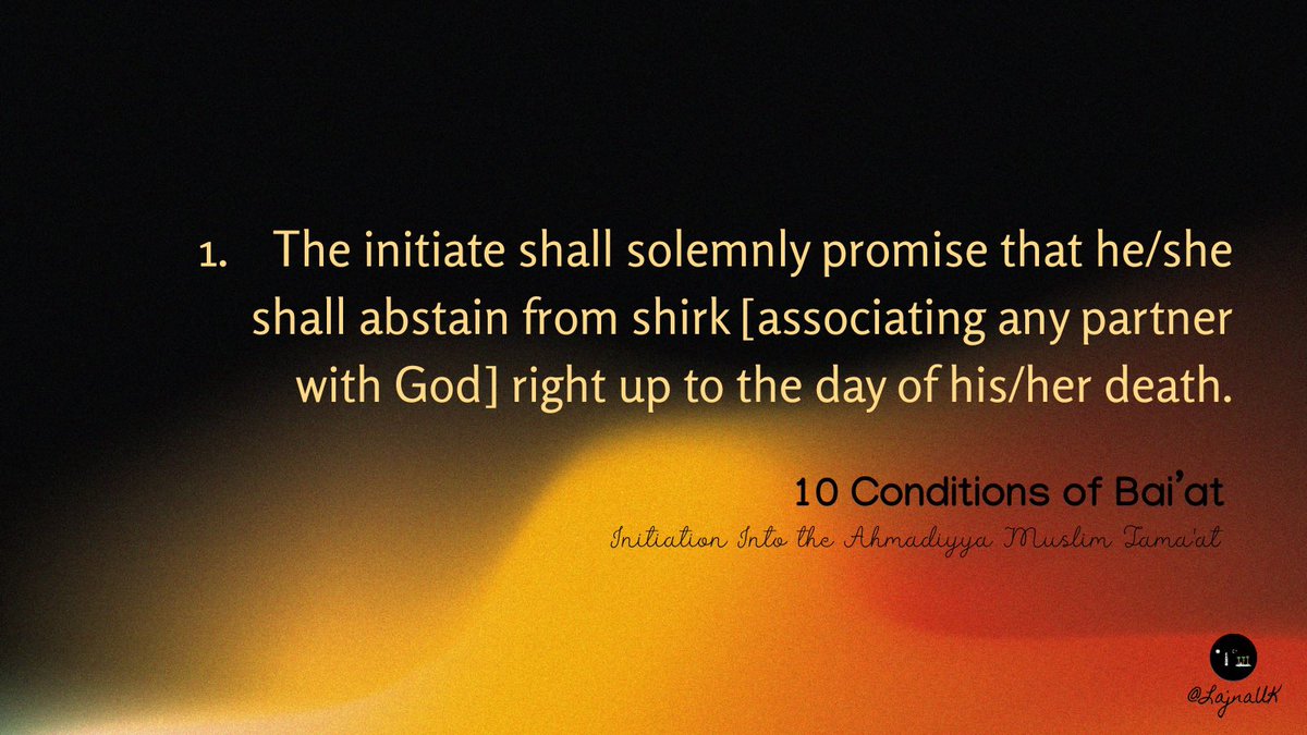 The first and foremost condition of Bai’at (initiation into the Ahmadiyya Muslim Community) is to abstain from associating any partner with God.