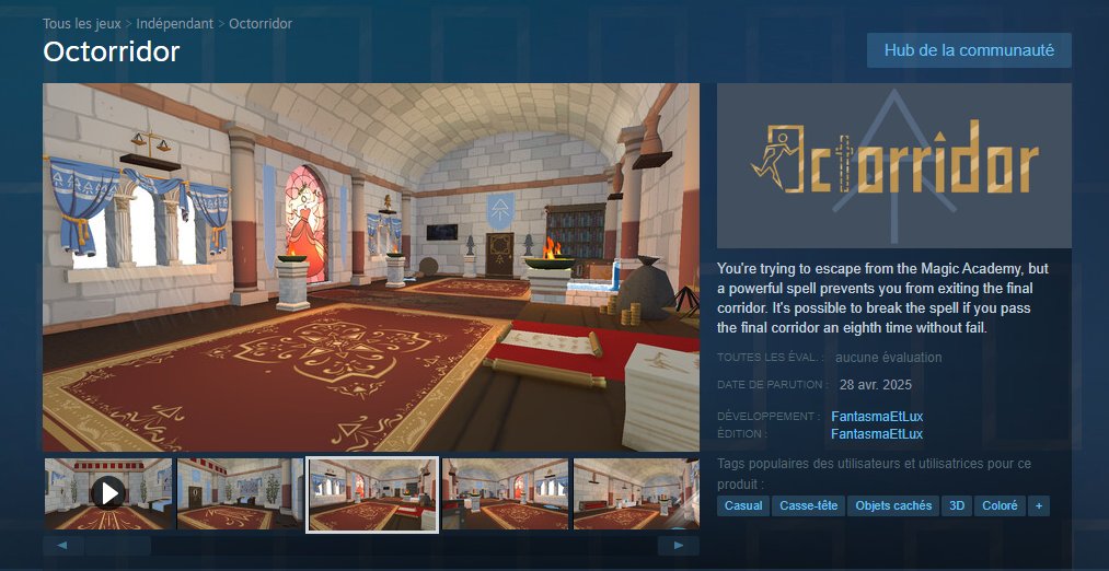 Salut à tous !

Ça fait longtemps qu'on ne vous a pas donné de nouvelles, mais en voilà une bonne !

En attendant Anna Clicker, on a fini de créer un jeu nommé : Octorridor

Aller le voir sur Steam ;)