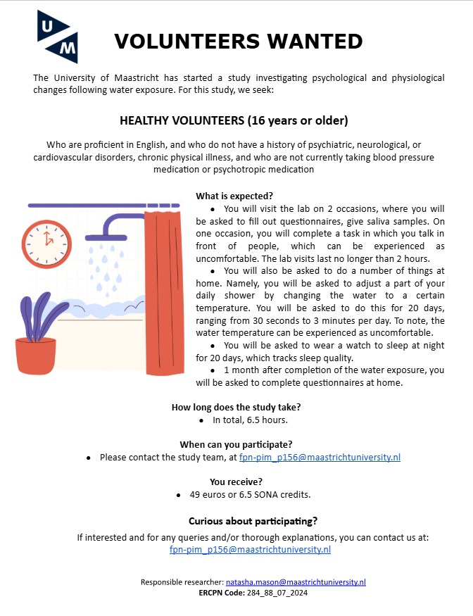 Psychopharmacology in Maastricht (@pimaastricht) on Twitter photo 📢 Volunteers wanted!
Do you live in Maastricht? We are studying how water exposure affects psychological and physiological responses.
✔️ 2 lab visits
📍 Healthy volunteers (16+) needed.
💰 49 euros or 6.5 SONA credits.
Info 👉 fpn-pim_p156@maastrichtuniversity.nl 📢 Volunteers wanted!
Do you live in Maastricht? We are studying how water exposure affects psychological and physiological responses.
✔️ 2 lab visits
📍 Healthy volunteers (16+) needed.
💰 49 euros or 6.5 SONA credits.
Info 👉 fpn-pim_p156@maastrichtuniversity.nl