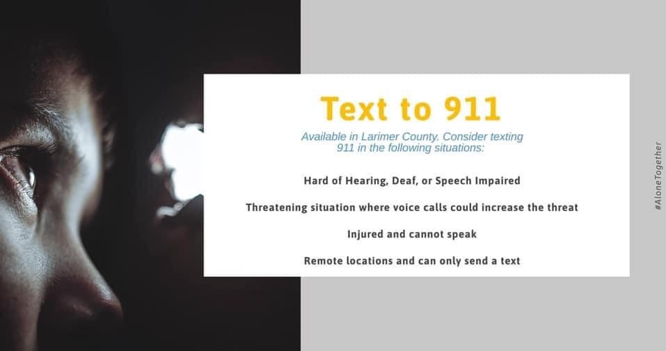 Did you know that if you have an emergency and aren't able to make a phone call, you can text 911 in Larimer County?

Just type 911 in the "To:" field and send a text message. A Dispatcher will respond directly to your text to gather any necessary info and send help.

While