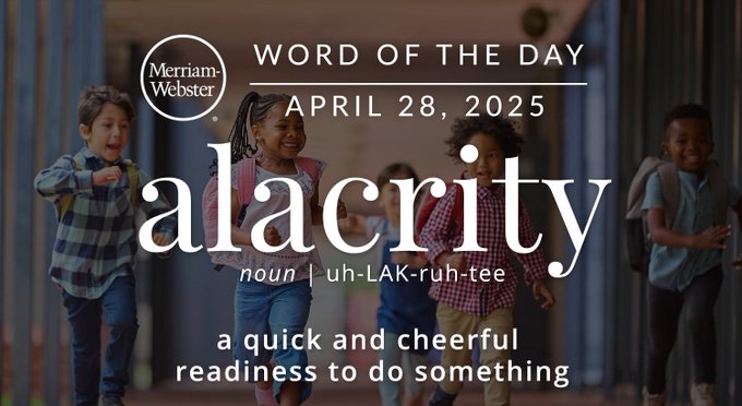 Merriam-Webster Word of the Day April 28, 2025 'alacrity' noun | uh-LAK-uh-tee "a quick and cheerful readiness to do something" Background Image: Kids running to recess 