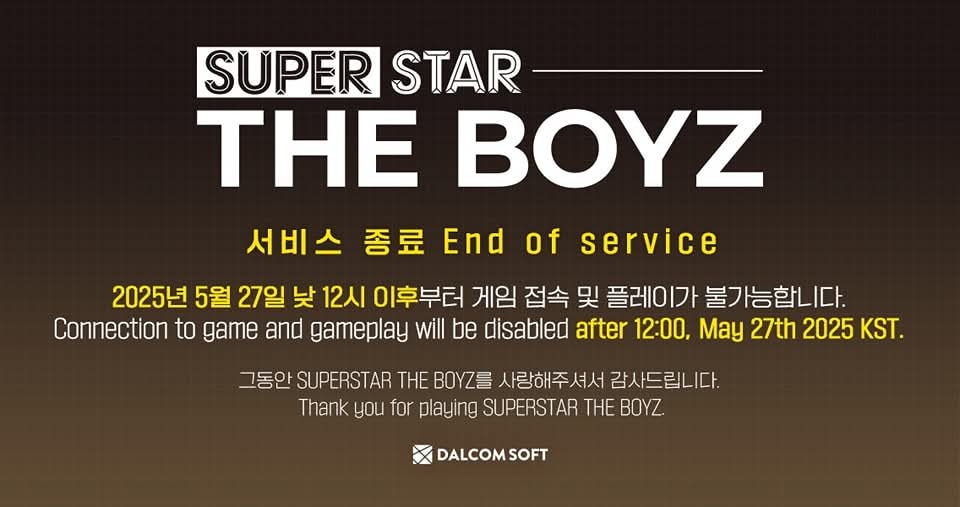 SUPER STAR THE BOYZ
Fin del servicio

A partir del 27 de mayo de 2025 a las 12:00 p.m. (KST), la conexión al juego y el gameplay estarán deshabilitados.

Gracias por haber jugado SUPERSTAR THE BOYZ.

DALCOM SOFT