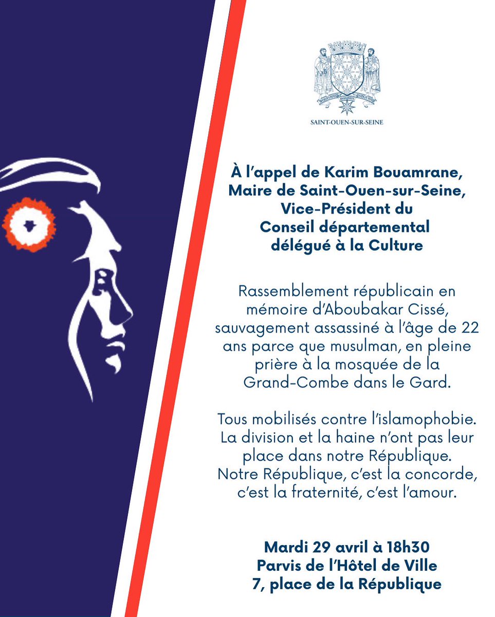 Ville de Saint-Ouen-sur-Seine (@villesaintouen) on Twitter photo 📣 À l’appel du Maire de Saint-Ouen <a href="/karim_bouamrane/">Karim Bouamrane</a>, rassemblement républicain en mémoire d’Aboubakar Cissé, sauvagement assassiné parce que musulman.
📍Rdv mardi 29 avril 18h30, parvis de l’Hôtel de Ville de Saint-Ouen, 7 place de la République. 📣 À l’appel du Maire de Saint-Ouen <a href="/karim_bouamrane/">Karim Bouamrane</a>, rassemblement républicain en mémoire d’Aboubakar Cissé, sauvagement assassiné parce que musulman.
📍Rdv mardi 29 avril 18h30, parvis de l’Hôtel de Ville de Saint-Ouen, 7 place de la République.