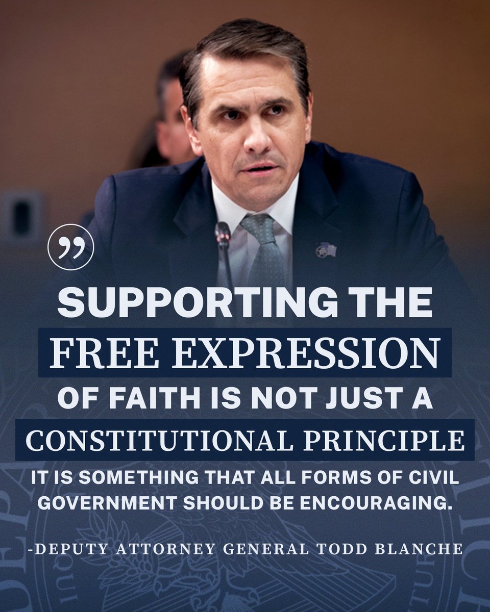 "Supporting the free expression of faith is not just a constitutional principle, it is something that all forms of civil government should be encouraging." - <a href="/DAGToddBlanche/">Todd Blanche</a>