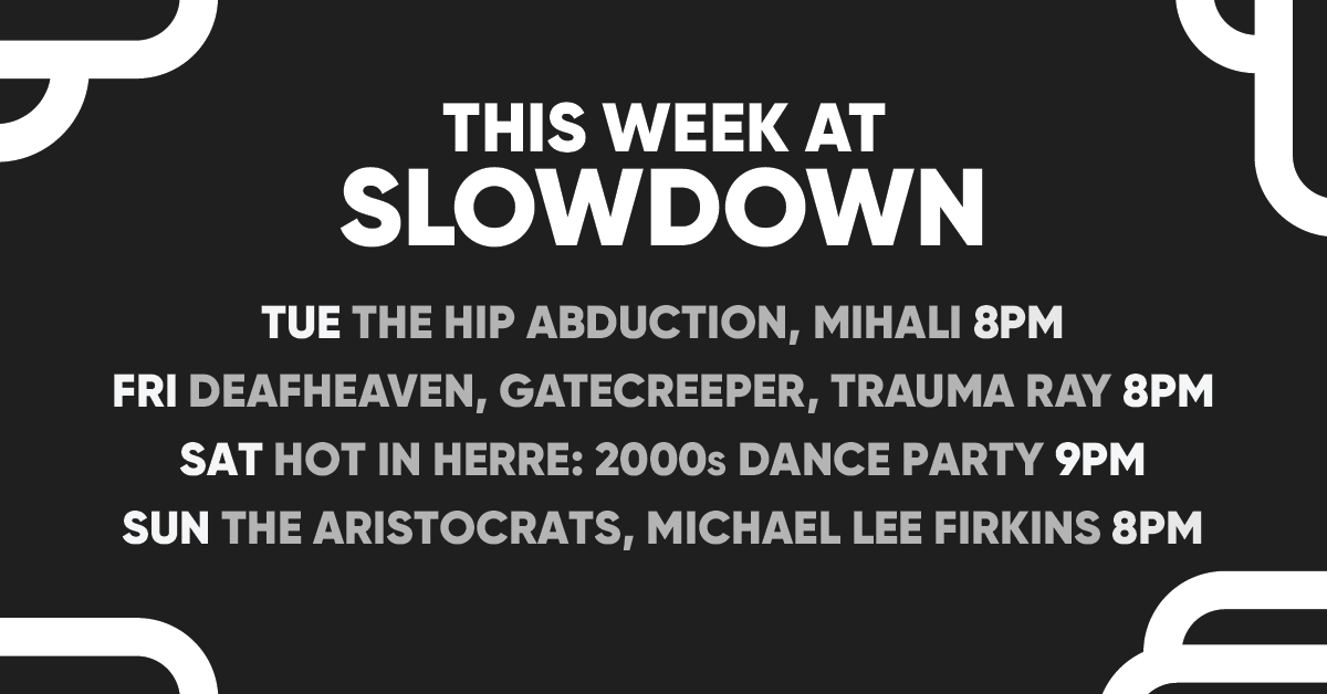 THIS WEEK! 🌴Tuesday: The Hip Abduction w/ Mihali 🤘Friday Deafheaven w/ Gatecreeper and Trauma Ray🕺💃Saturday party with Hot In Herre: 2000s Dance Party! 🎸Sunday we have The Aristocrats w/ Michael Lee Firkins.

Tickets on sale now! 

INFO/TIX: theslowdown.com/events
