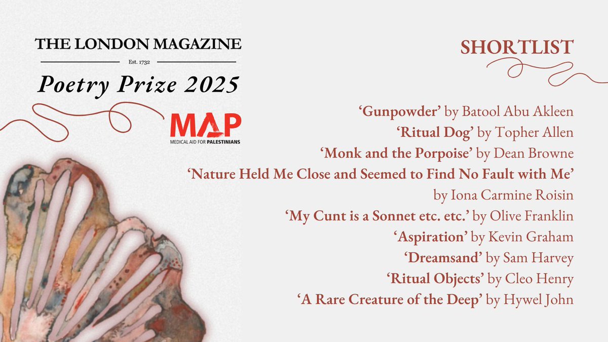 We are delighted to share the shortlist for The London Magazine Poetry Prize 2025!

Thank you to everyone who entered the prize and contributed to a sum of over £10,000 for MAP. A huge thank you, also, to our judges Jason, Mai and Fiona. 

Winners announced later this week...