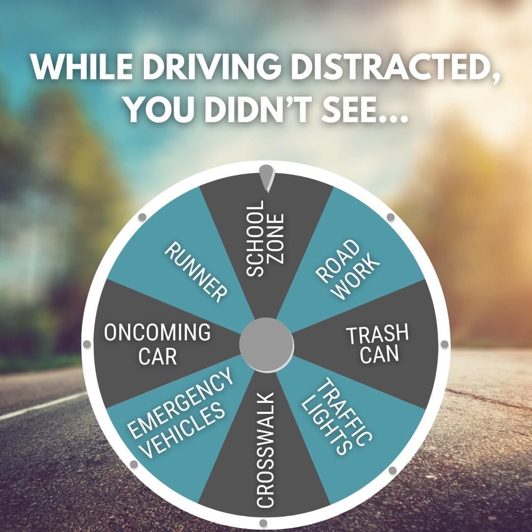 Don't let distractions like devices, texting, the radio, conversations, eating, or other tasks keep your eyes and brain from the main task of safely operating your vehicle.