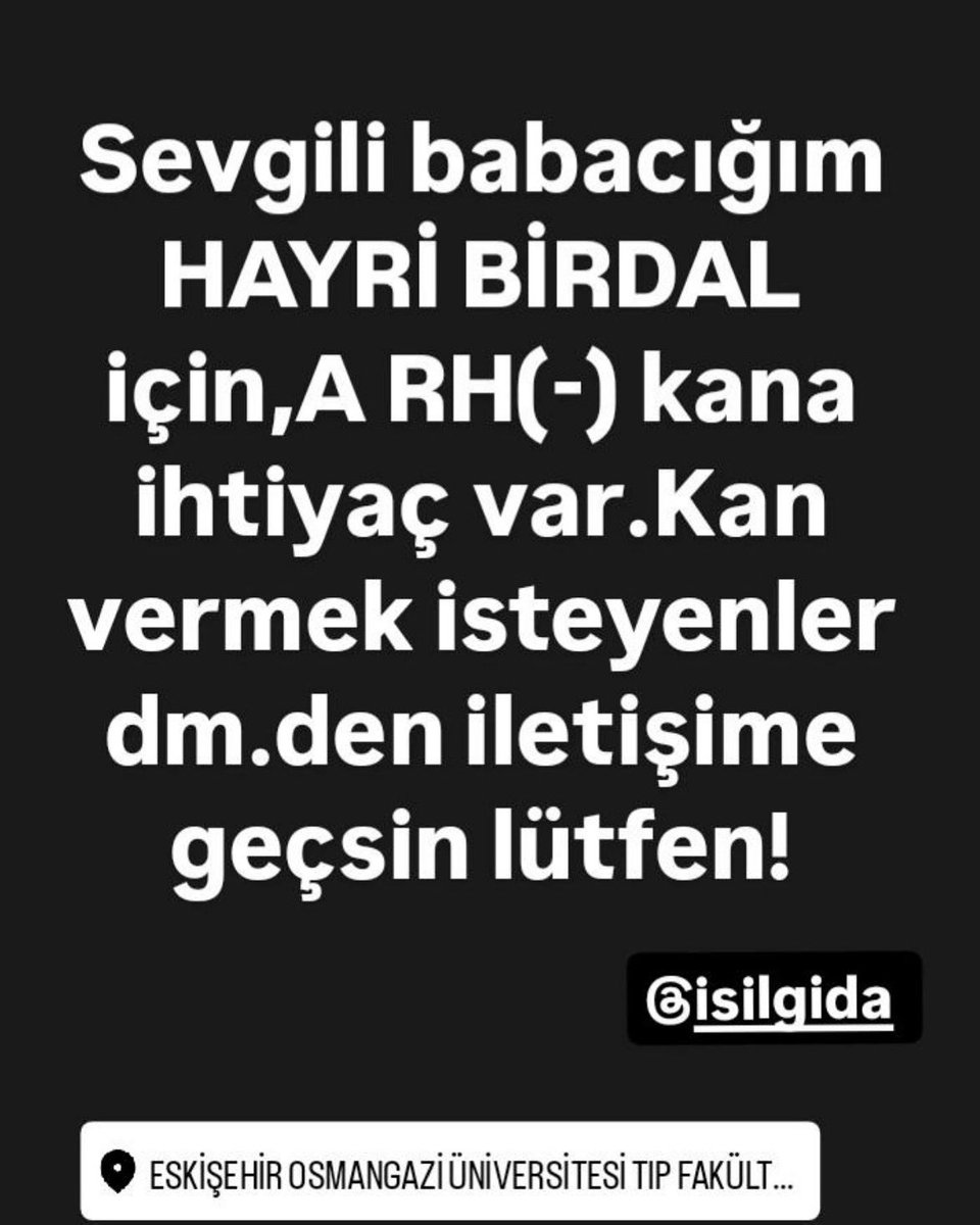 DEĞERLİ TAKİPÇİMİZ ESRA BİRDAL’IN AMELİYAT OLACAK BABASI İÇİN A RH (-) KANA İHTİYAÇ VARDIR..
ESKİŞEHİR OSMANGAZİ TIP ÜNİVERSİTESİ HASTANESİNE YAKIN OLAN VATANDAŞLARIMIZIN YARDIMLARINI RİCA EDİYORUZ 🙏
#eskişehir  #eskişehirosmangaziüniversitesi
