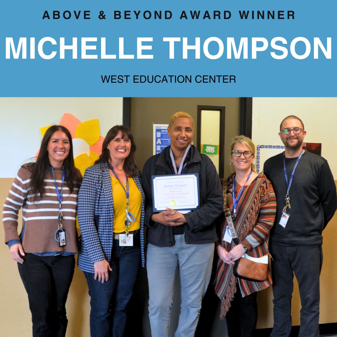 Congratulations to Michelle Thompson for winning the Above and Beyond Award at West Education Center. Michelle is a student safety coach and was nominated by her colleagues for achieving academic success, cultivating equity and inclusion, and promoting social-emotional learning.