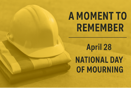 Each year, April 28th marks the National Day of Mourning — a time to pause and remember the workers who have lost their lives, been injured or become ill from the job.

For those of us in this industry, it’s not a distant concept. It’s personal. And it’s a reminder of why safety