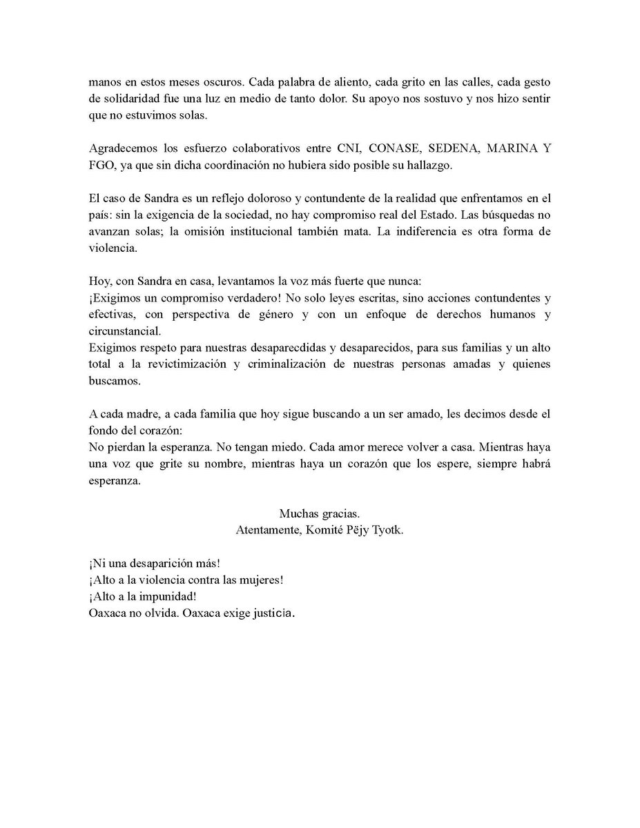 consorciooaxaca's tweet photo. 📃Sandra ya está en casa, pero no como soñábamos.

Después de 206 días de angustia, de noches interminables y de una lucha incansable para exigir su regreso, hoy con el corazón desgarrado, confirmamos que hemos encontrado a Sandra. No fue el final que soñamos, pero al fin descansará entre quienes la amamos profundamente.

Sandra no fue solo una víctima de este sistema de violencia e impunidad: será siempre reconocida como una defensora incansable.
Como mujer ayuuk, abrazó la defensa de su pueblo y de todas las mujeres indígenas que sufrían violencias o discriminación. Cuando alguna mujer acudía a ella en busca de ayuda, Sandra siempre respondía. Nunca dudó en acompañar, en sostener, en alzar la voz donde otros callaban. Su lucha no era solo desde las palabras, sino desde los actos de amor, solidaridad y coraje.

🌐Consulta el documento en:
https://t.co/5JcLpEQ37H

@salomonj @GobOax @FISCALIA_GobOax @jesusromerooax @INPImx @GobiernoMX @Claudiashein @inmujeres @CitlaHM @SEGOB_mx @rosaicela_ @ONU_es @ONUMujeres @ONUDHmexico @CONAVIM_MX @mujeresgobmx @CitlaHM