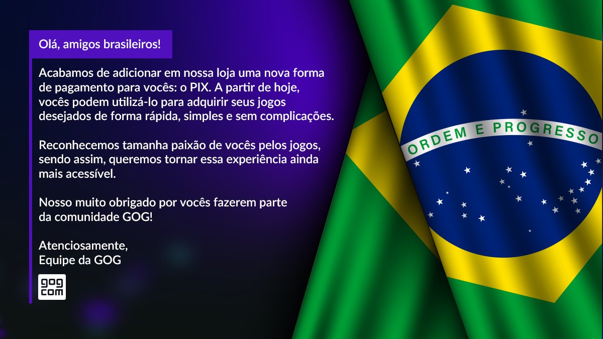 GOG.COM (@gogcom) on Twitter photo 🇧🇷 Exciting news for our Brazilian gamers!
Pix payment is now fully available on the GOG store 🎉
Starting now, you can choose this popular instant payment method provided by <a href="/BancoCentralBR/">Banco Central BR</a> at checkout to grab any title you want – fast, simple, hassle-free, and yours to keep 🇧🇷 Exciting news for our Brazilian gamers!
Pix payment is now fully available on the GOG store 🎉
Starting now, you can choose this popular instant payment method provided by <a href="/BancoCentralBR/">Banco Central BR</a> at checkout to grab any title you want – fast, simple, hassle-free, and yours to keep