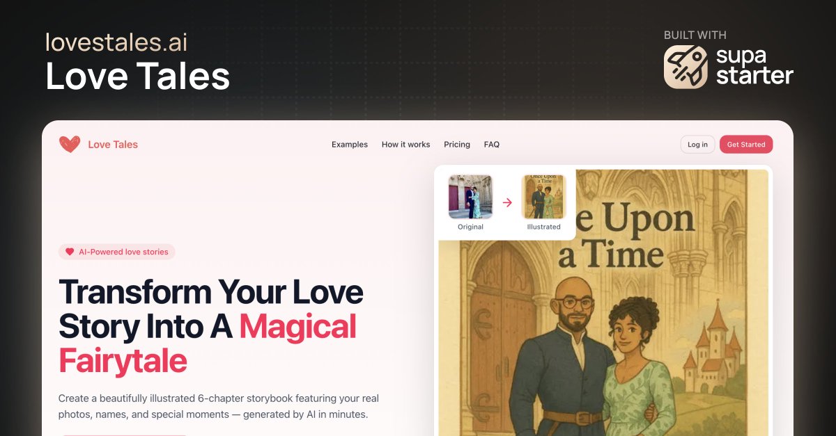 lovetales.ai lets you transform your love story into a magical fairytale 💖

Create a beautifully illustrated 6-chapter storybook featuring your real photos, names, and special moments — generated by AI in minutes.

#builtwithsupastarter