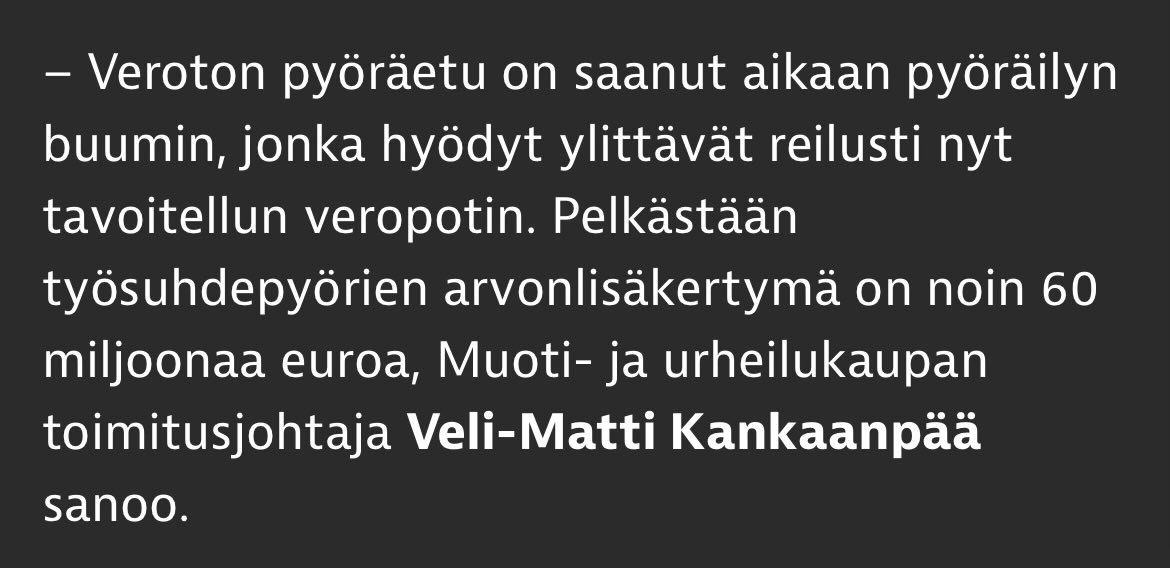 Tämä on kyllä aika hassua verolaskentoa.

Jos ihmiset lopettavat työsuhdepyörien ostamisen he tietysti käyttävät saman rahan johonkin muuhun – josta myös maksetaan arvonlisäveroa saman verran.