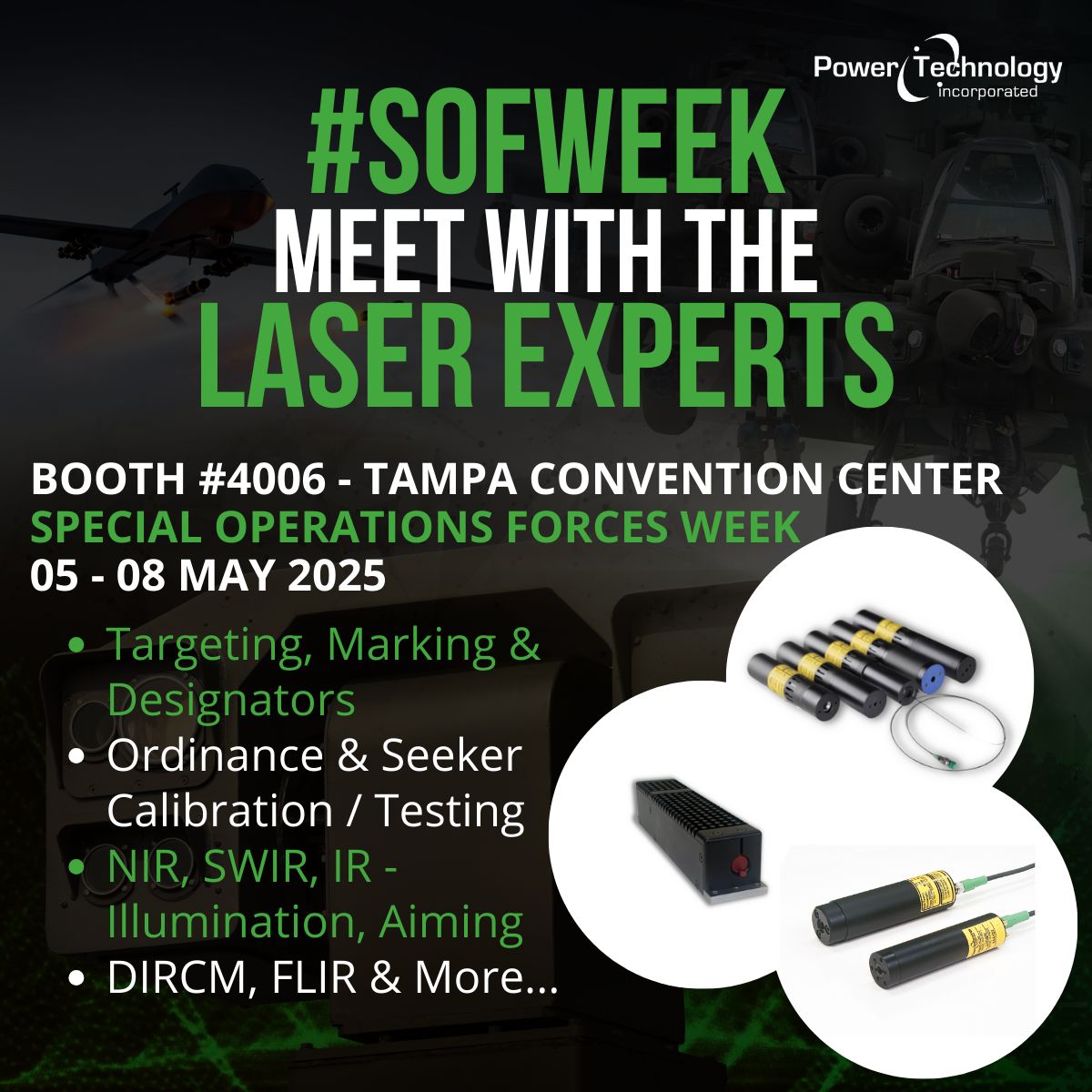 Lock in your SOF Week 2025 laser briefing! Meet The Laser Experts at Booth #4006 (5–8 May, Tampa Convention Center) to see our mission-ready solutions for targeting &amp; designation, ordnance/seeker calibration, NIR/SWIR/IR illumination &amp; aiming, DIRCM, FLIR testing—and more.