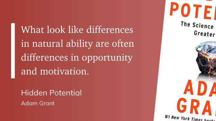 What look like differences in natural ability are often differences in opportunity and motivation.