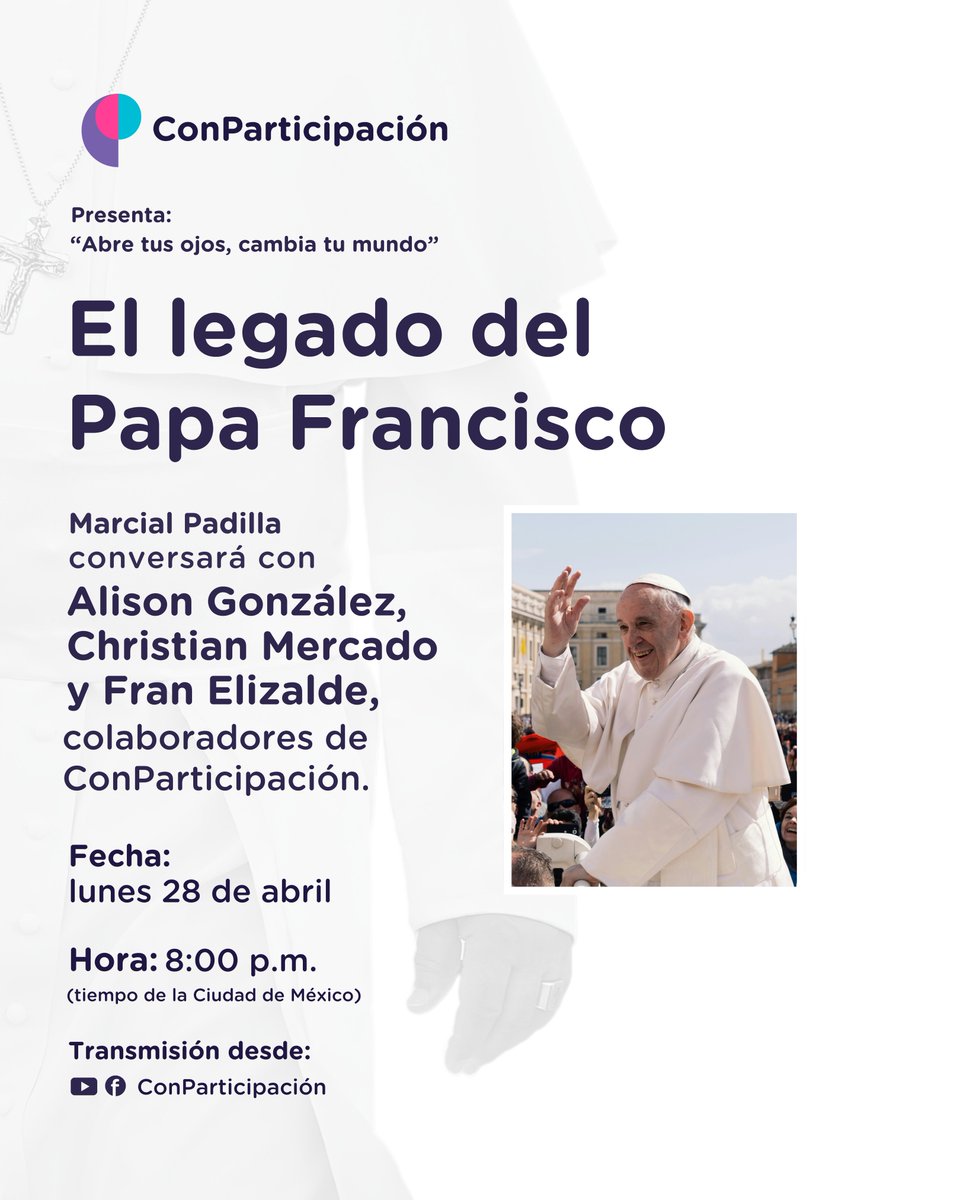 ✝ ¿Cuál es el legado del Papa Francisco?

💬 Platicaremos de esto con tres colaboradores de ConParticipación, entre los temas que abordaremos están: mujeres, homosexualidad, jóvenes, dignidad humana, religión.

🔥 ¡No te lo puedes perder!

🗓 ¡HOY! Lunes 28 de abril
⏰ 8:00 p.m.