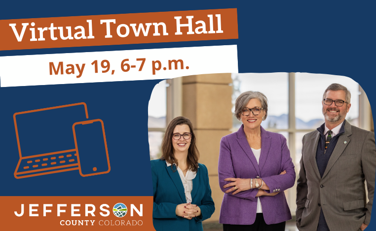 SAVE THE DATE! Join the Jeffco Commissioners for a Virtual Town Hall on May 19, 6–7 p.m. 

Jefferson County invites you to be part of an important conversation! Our virtual town halls offer updates and give residents a chance to ask questions, share feedback, and engage directly