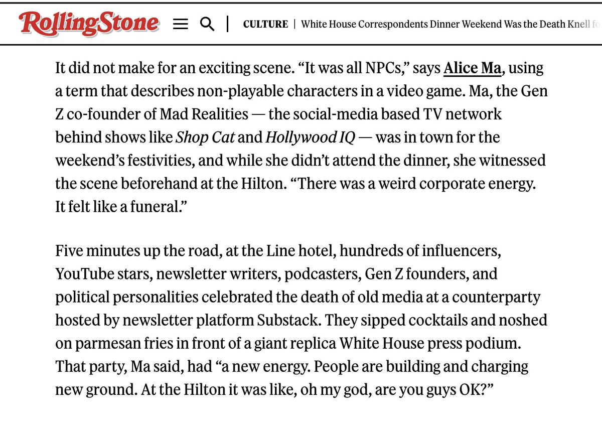 Being quoted saying the White House Correspondents' Dinner was "all NPCs" was not on my 2025 bingo card. But let it be known: we are living through the funeral of old media - and the birth of what's next.

"There was a weird corporate energy. It felt like a funeral."