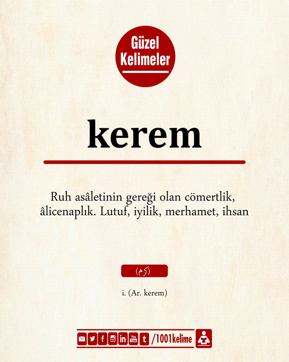Günün Kelimesi 

#kerem: Ruh asâletinin gereği olan cömertlik, âlicenaplık. Lutuf, iyilik, merhamet, ihsan

#güzelkelimeler #gününkelimesi