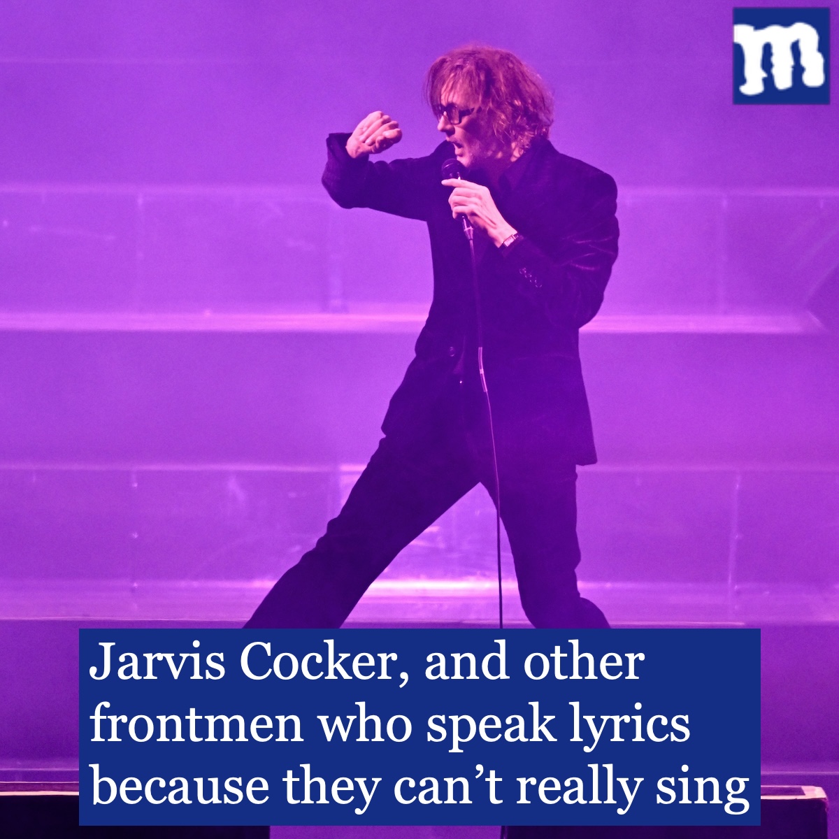 Jarvis Cocker, and other frontmen who speak lyrics because they can't really sing: link in reply