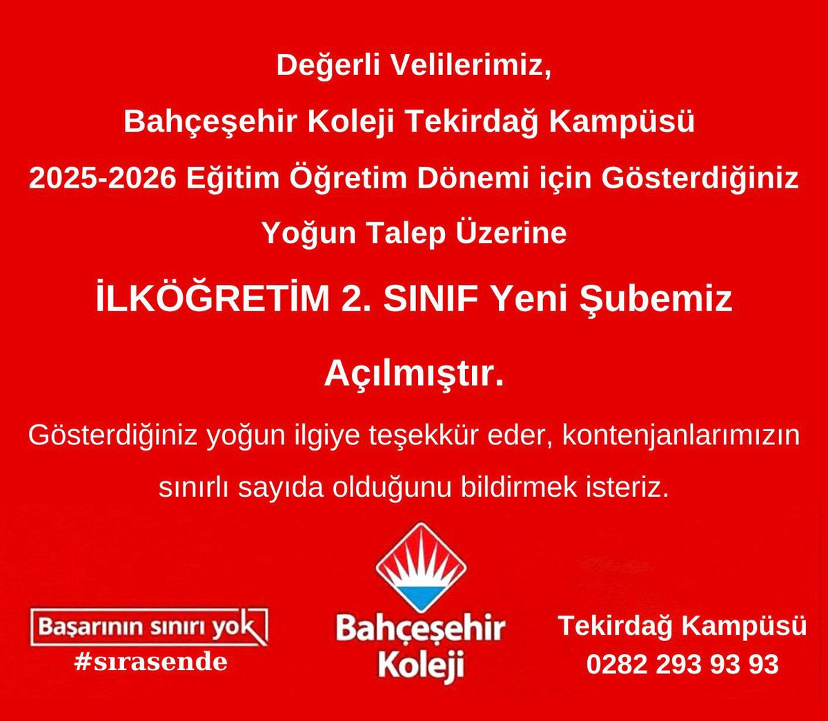 Değerli Velilerimiz, 
Bahçeşehir koleji Tekirdağ Kampüsü 2025-2026 eğitim öğretim dönemi için gösterdiğiniz yoğun talep üzerine İlköğretim 2.sınıf yeni şubemiz açılmıştır. Gösterdiğiniz yoğun ilgiye teşekkür eder, kontenjanlarımızın sınırlı sayıda olduğunu bildirmek isteriz.
