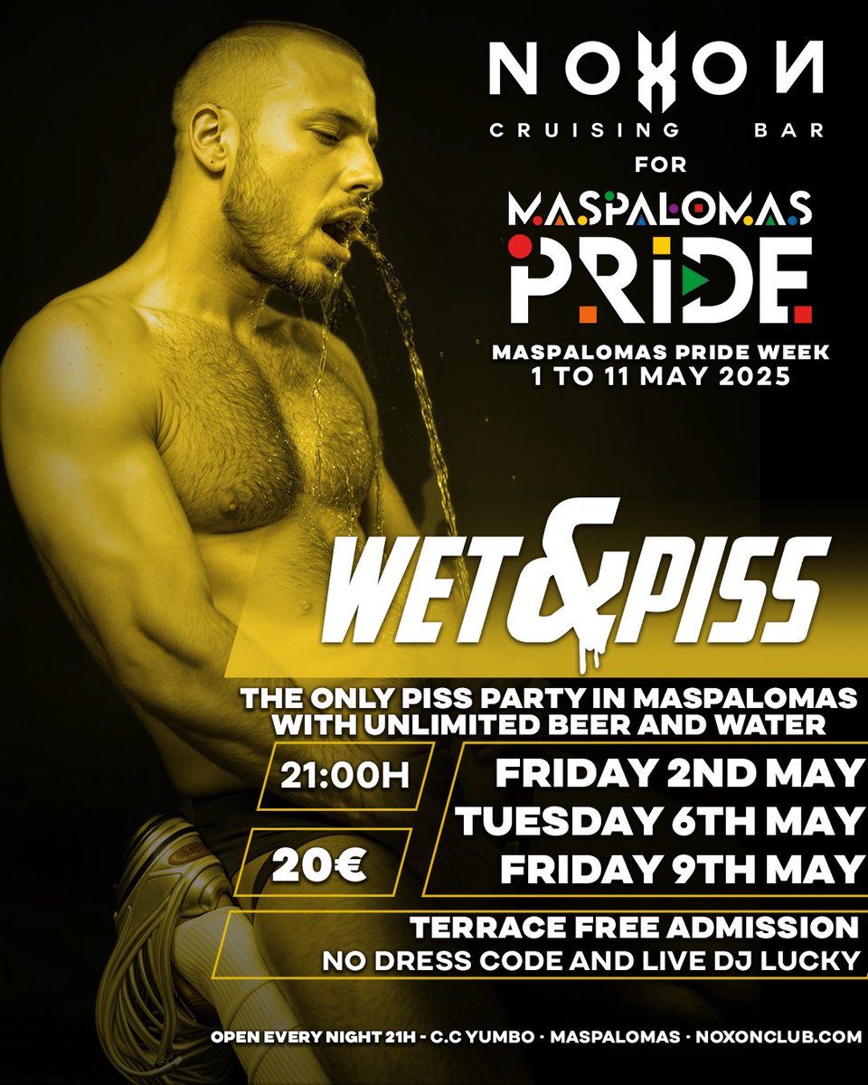 noxonclub (@noxonclub) on Twitter photo Like every TUESDAY and FRIDAY at NOXON MASPALOMAS is WET&PISS at 21h
<a href="/wetandpiss/">Wet and Piss</a>
- DRESS CODE: NAKED, RUBBER, JOCKS.
- ADMISSION INCLUDES
UNLIMITED DRAFT BEER & WATER
After 23h we do not accept more people inside.
And get ready because the Pride agenda is ready. Like every TUESDAY and FRIDAY at NOXON MASPALOMAS is WET&PISS at 21h
<a href="/wetandpiss/">Wet and Piss</a>
- DRESS CODE: NAKED, RUBBER, JOCKS.
- ADMISSION INCLUDES
UNLIMITED DRAFT BEER & WATER
After 23h we do not accept more people inside.
And get ready because the Pride agenda is ready.
