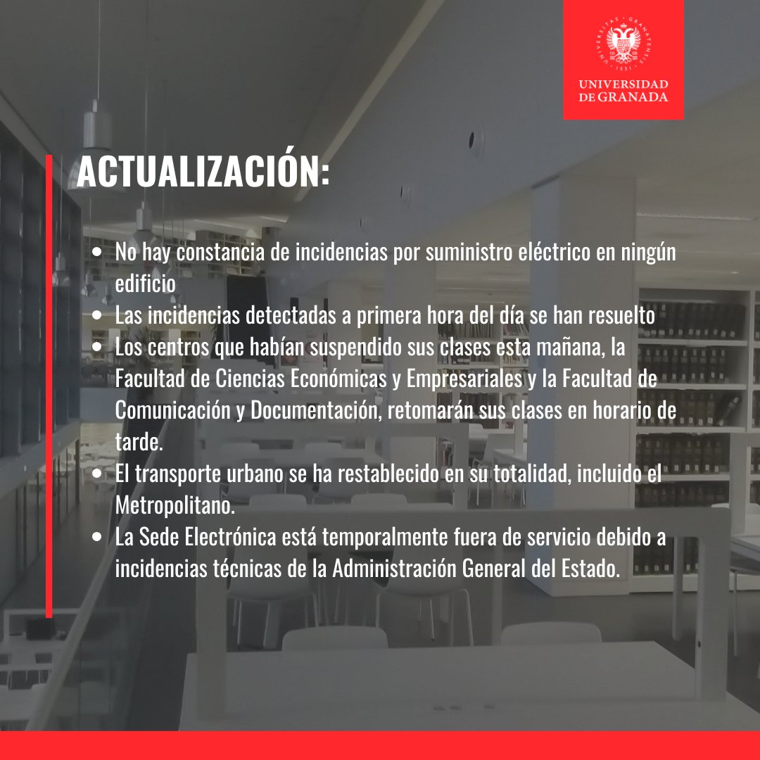 Universidad Granada (@canalugr) on Twitter photo ACTUALIZACIÓN 12:05h
🔹No hay constancia de incidencias en ningún edificio
🔹<a href="/FcceeUgr/">FCCEE UGR</a>, <a href="/fcd_ugr/">Facultad de Comunicación y Documentación UGR</a> y #Odontología retomarán clases en horario de tarde
🔹Transporte urbano restablecido, incluido @metropolitanogr
🔹Sede Electrónica fuera de servicio
➡️ sl.ugr.es/ComunicadoApag… ACTUALIZACIÓN 12:05h
🔹No hay constancia de incidencias en ningún edificio
🔹<a href="/FcceeUgr/">FCCEE UGR</a>, <a href="/fcd_ugr/">Facultad de Comunicación y Documentación UGR</a> y #Odontología retomarán clases en horario de tarde
🔹Transporte urbano restablecido, incluido @metropolitanogr
🔹Sede Electrónica fuera de servicio
➡️ sl.ugr.es/ComunicadoApag…