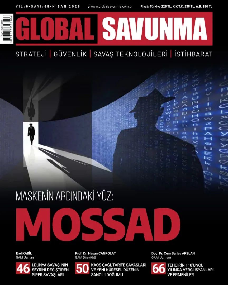 Global Savunma efsanesi hız kesmeden devam ediyor! 68. sayımızla sizlerleyiz. Yine dopdolu, yine ezberbozan analiz ve makaleleri kaçırmayın. Yeni sayımız, MASKENİN ARDINDAKİ YÜZ: MOSSAD  kapak  dosyası ile çıktı. Yıllarca konuşulacak bir kapak dosyası yaptığımız için gururluyuz.