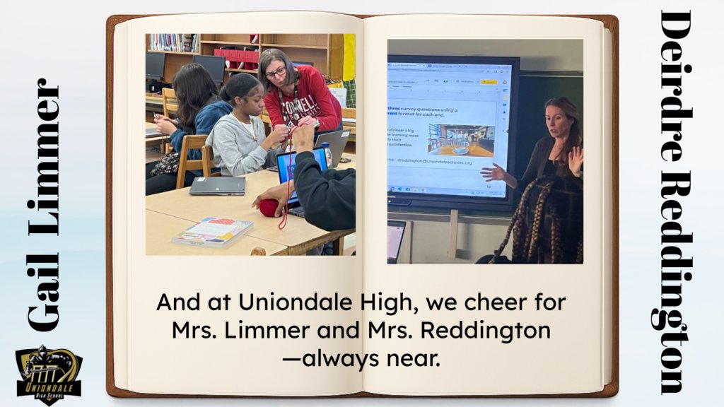 And at Uniondale High, we cheer
For Mrs. Limmer and Mrs. Reddington—always near.