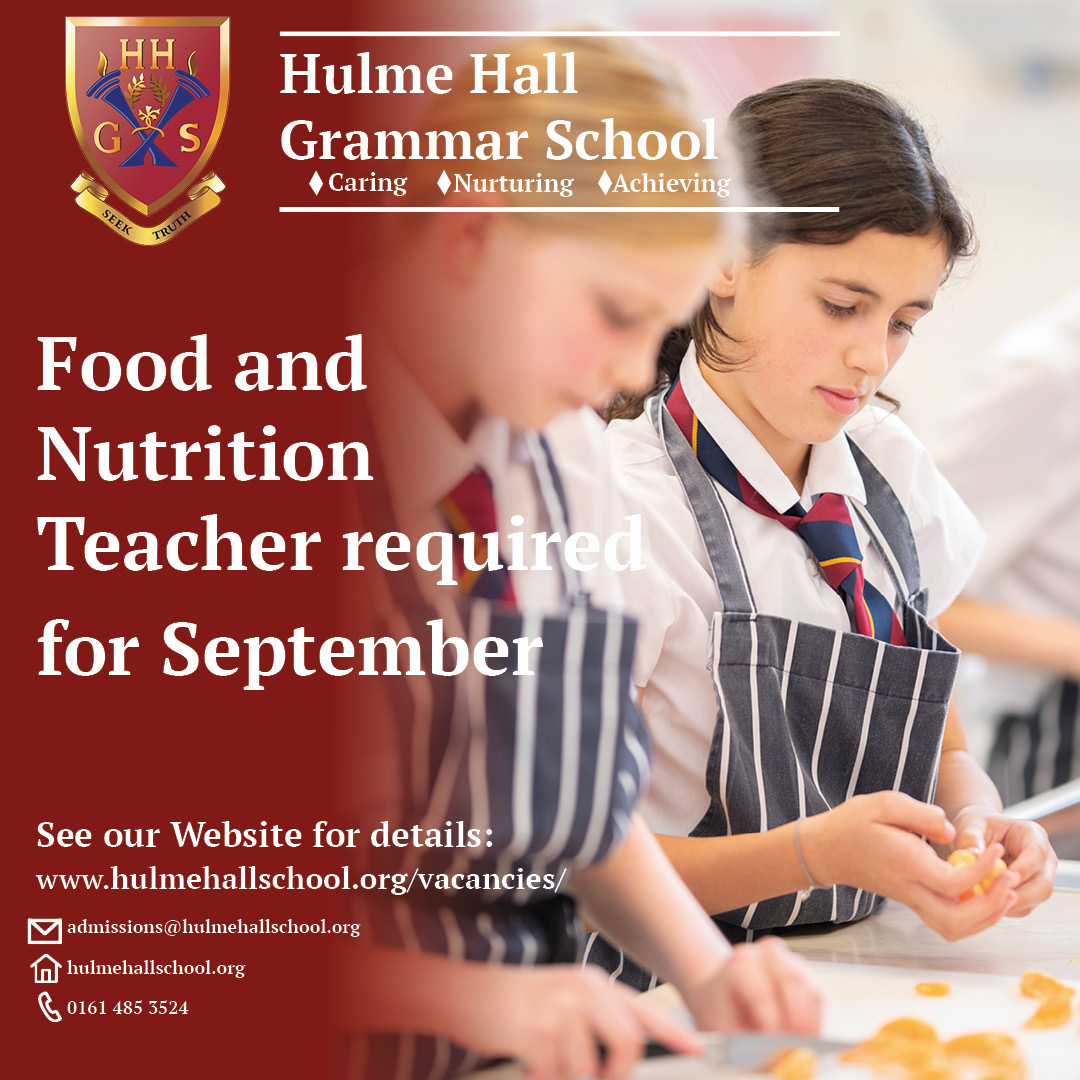 The Governors are seeking to appoint a committed and enthusiastic Teacher of Food and Nutrition. See our website for details: hulmehallschool.org/vacancies/