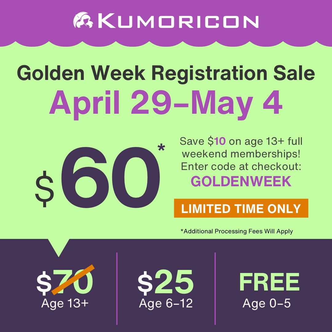 Celebrate Golden Week this year, with a registration sale! Purchase a full weekend membership ages 13 and up for $10 off!
Use the code GOLDENWEEK at checkout for the discount to apply.
*Processing fees will apply at checkout

#kumoricon #kumoricon2025 #goldenweek #sale
