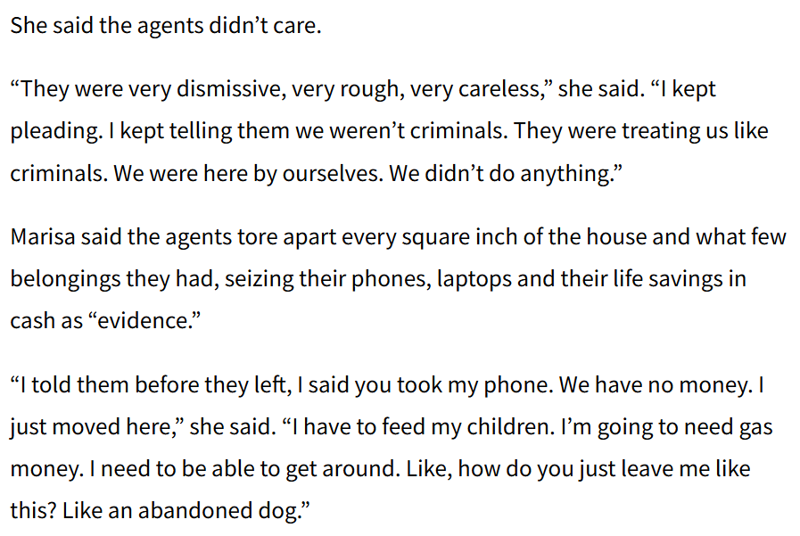 Despite knowing the people on the search warrant weren't there and completely different people were now living in the house, the ICE arrest team STILL took the family's phones, laptops, and life savings — and refused to even leave a BUSINESS CARD so they could ask to get it back!