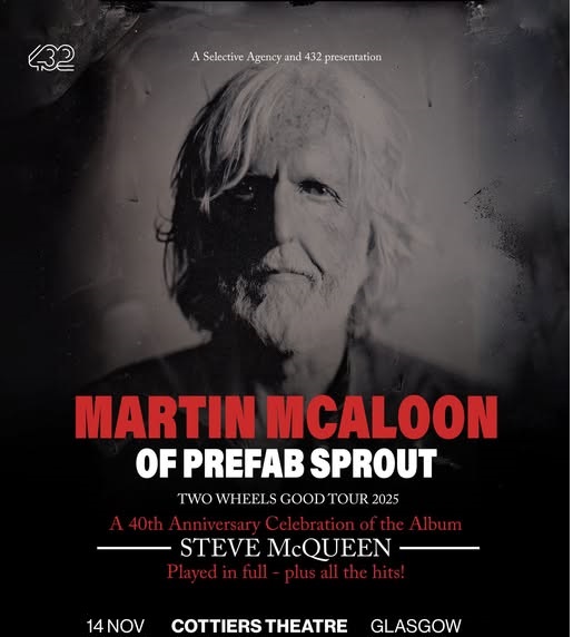 Just Announced 📢

 MARTIN MCALOON of Prefab Sprout  
 
Two Wheels Good Tour 2025  
14th November - Cottiers Theatre 

To celebrate the 40th anniversary of the release of Prefab Sprout's album Steve McQueen  

Tickets on sale 10am Wed  t-s.co/ma194

 432 Presents
