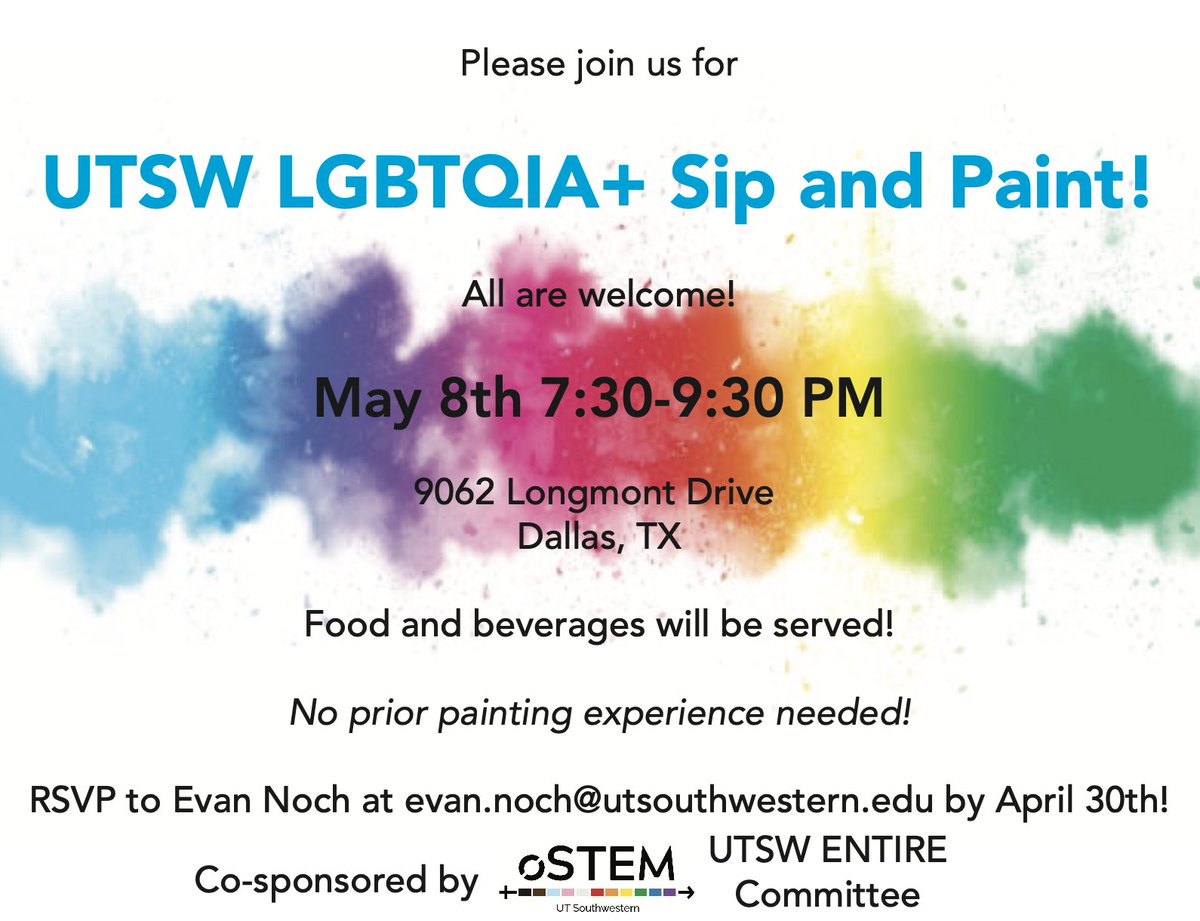 oSTEM at UT Southwestern (@utsw_ostem) on Twitter photo Hello folks!
Come join us for the UTSW LGBTQIA+ Sip and Paint on May 8th from 7:30–9:30 PM! No painting experience needed — just bring yourself and your creativity! Food and beverages will be provided. All are welcome! Please RSVP by email: evan.noch@utsouthwestern.edu. Hello folks!
Come join us for the UTSW LGBTQIA+ Sip and Paint on May 8th from 7:30–9:30 PM! No painting experience needed — just bring yourself and your creativity! Food and beverages will be provided. All are welcome! Please RSVP by email: evan.noch@utsouthwestern.edu.