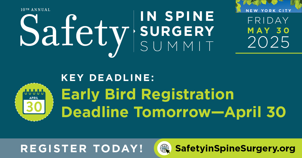 Early Bird Registration Expires Tomorrow—April 30! 
Join us at the 10th Annual Safety in Spine Surgery Summit. Hear highlighted talks by: Rajiv Sethi, Jason Anari, David Polly, and Jennifer Bauer. Don't miss Keynote Speaker Rex Marco. Register by 4/30: safetyinspinesurgery.com/meetings
