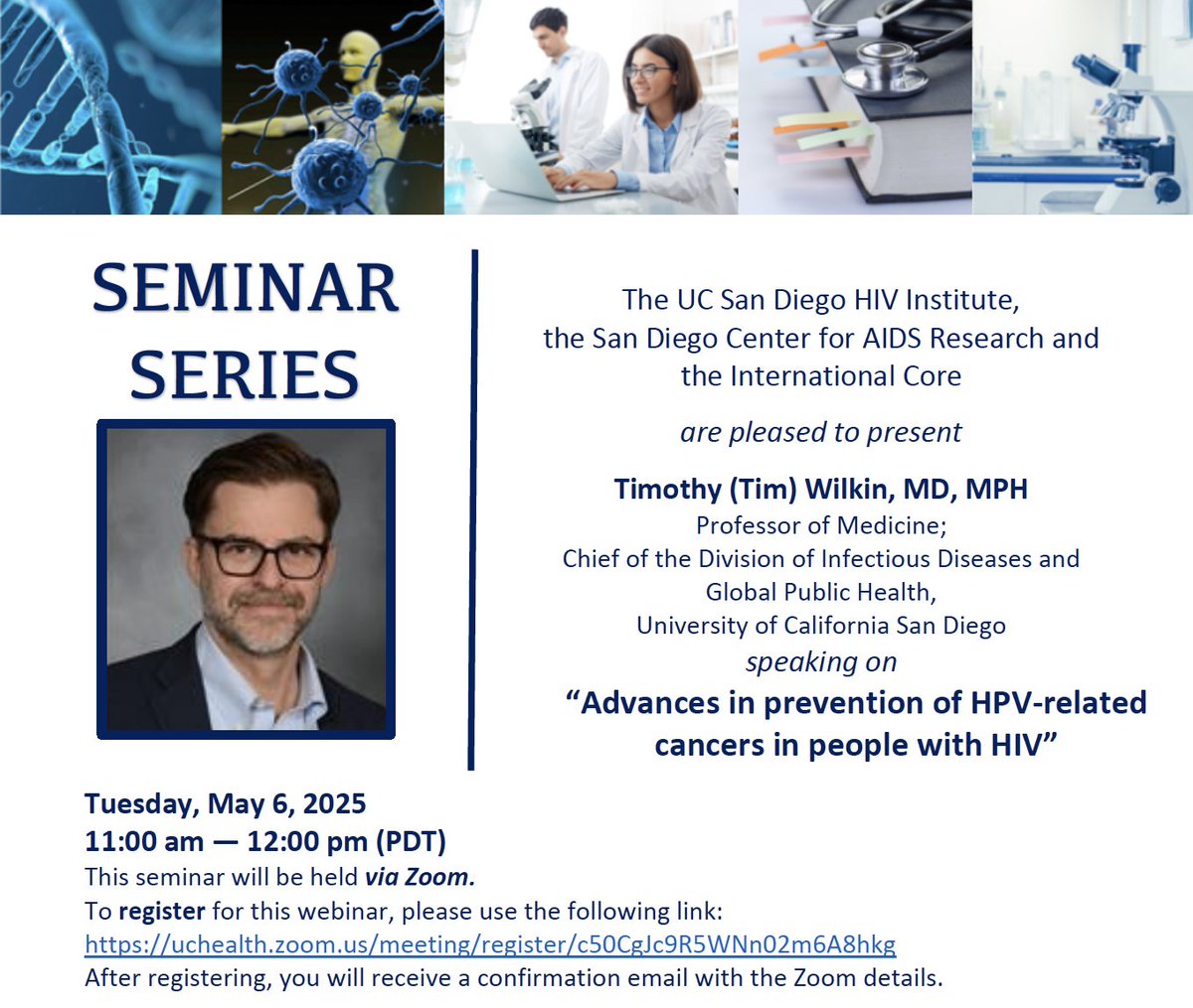 Join Us on Tuesday, May 6 at 11am. 
“Advances in prevention of HPV-related cancers in people with HIV” 
Timothy (Tim) Wilkin, MD, MPHR
register for this webinar, please use the following link:
ow.ly/oQcn50VJPui