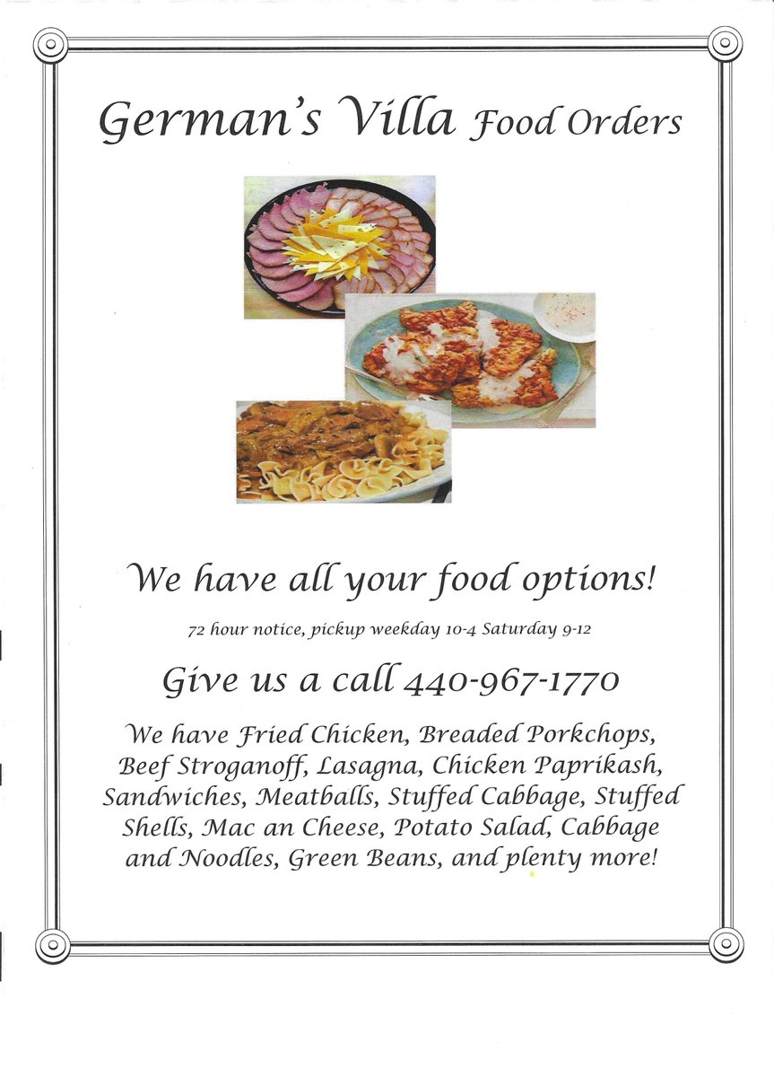 German's Villa has food to order in 1/2 pans with heating instructions. 72-hour notice please. Just give us a call 440-967-1770 or email us for a list of what we have.
Pickup 10-4 on weekdays and 9-12 on Saturday.