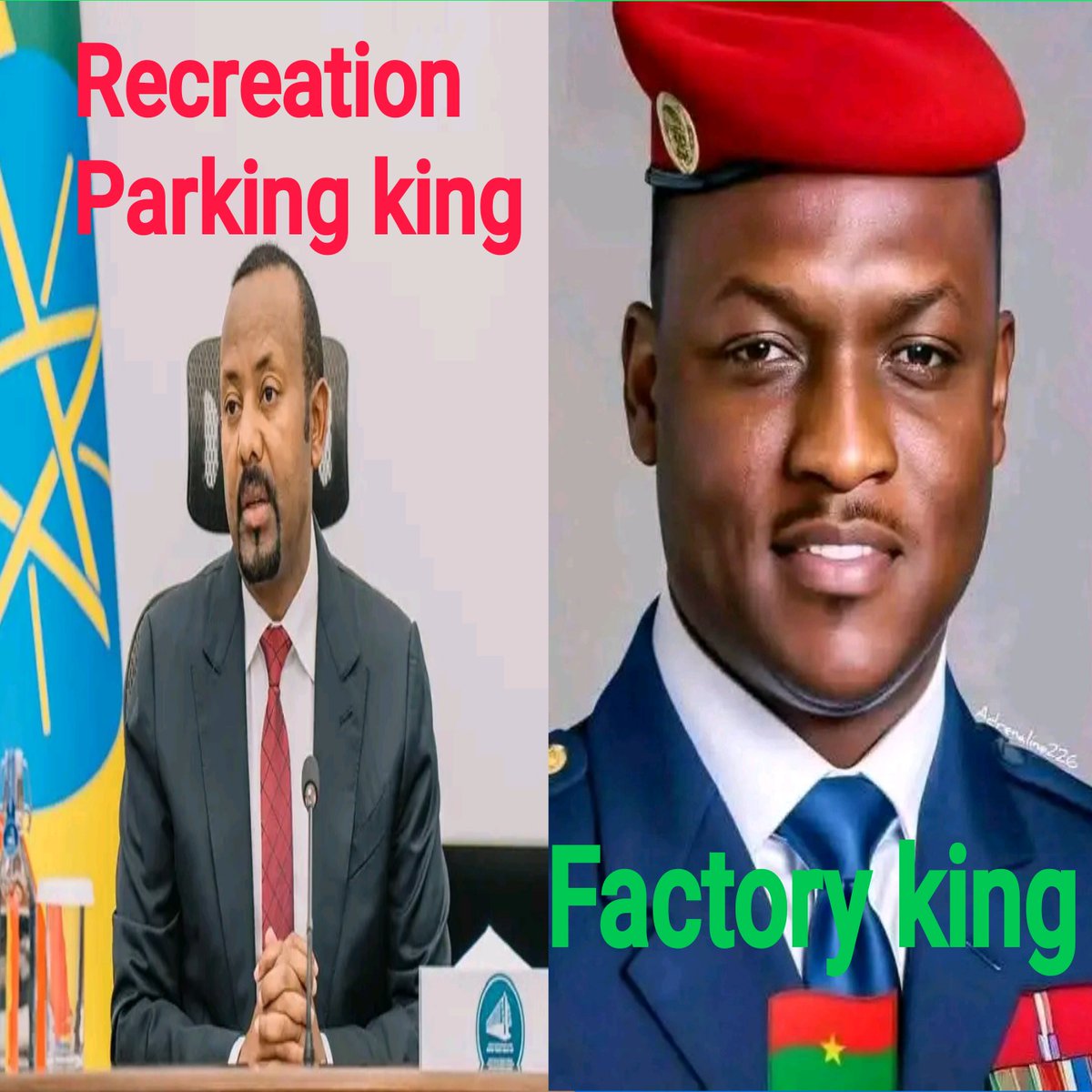 Both are young.
Both are soldier.
Both are African.
But
Parking king- 7years' chairman.
Factory king- 2years' chairman.
Parking king is herditary king.
Factory king is sovereign king.
!!!!!Sorry Ethiopia!!!!
Good lucky Burkina Faso.