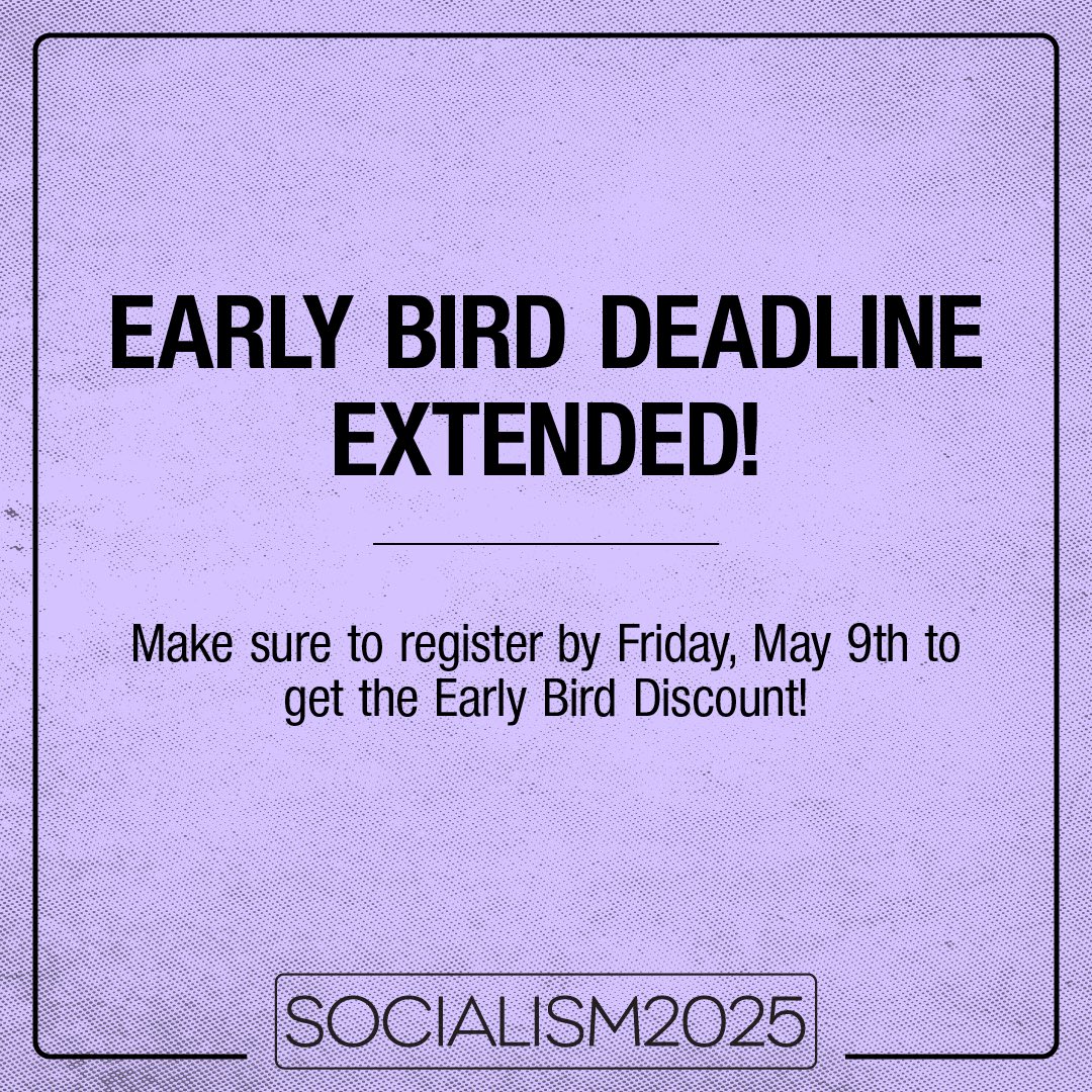 We have extended the Early Bird Discount until Friday, May 9th!

Register today for Socialism 2025:
socialismconference.org