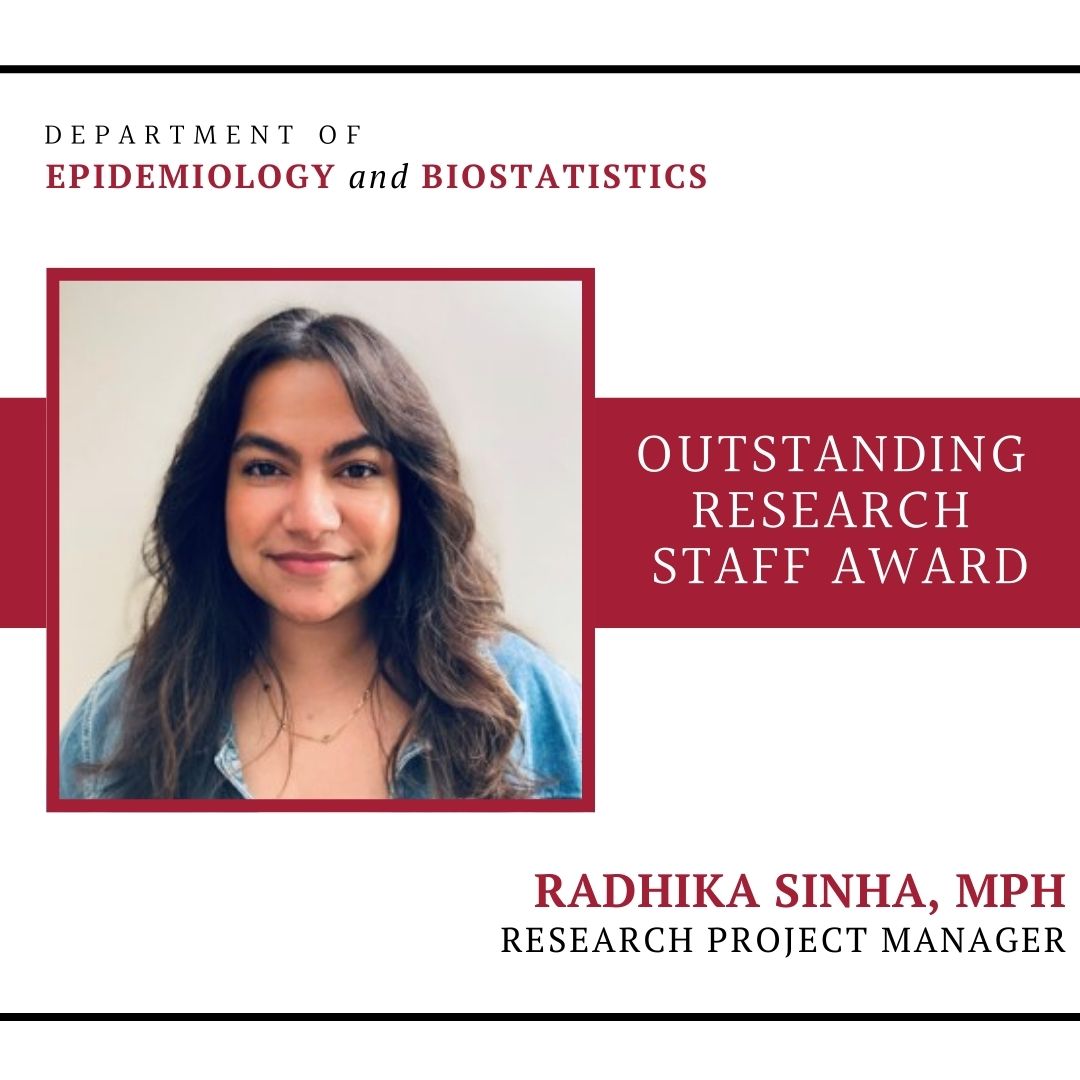 Congratulations to Radhika Sinha, this year’s recipient of the Department of Epidemiology and Biostatistics Outstanding Research Staff Award! This award  honors individuals who have demonstrated outstanding dedication, innovation, and excellence in their research endeavors.