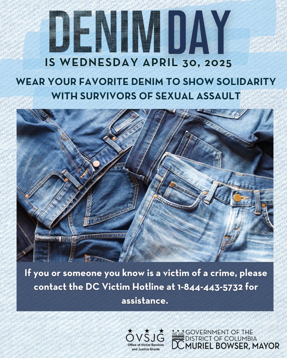 DC OVSJG (@ovsjg_dc) on Twitter photo In observation of Denim Day during Sexual Assault and Awareness Month, please join OVSJG on April 30th by wearing denim as a visible display of support for survivors of sexual violence. Please contact the <a href="/DCVictimHotline/">DC Victim Hotline</a> at 1-844-443-5732 to access services. #DENIMDAY2025 In observation of Denim Day during Sexual Assault and Awareness Month, please join OVSJG on April 30th by wearing denim as a visible display of support for survivors of sexual violence. Please contact the <a href="/DCVictimHotline/">DC Victim Hotline</a> at 1-844-443-5732 to access services. #DENIMDAY2025