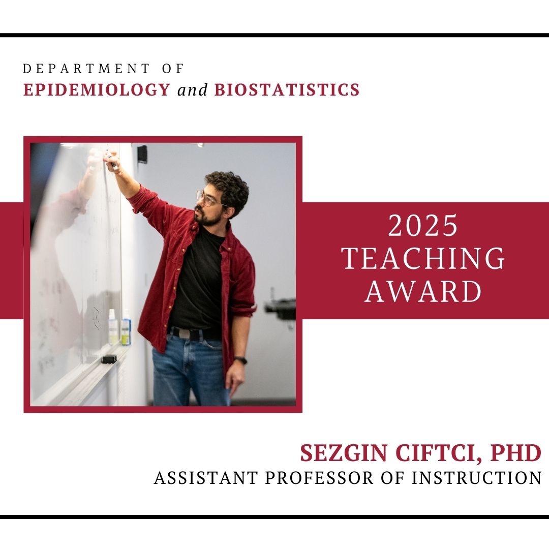 Congratulations to Dr. Sezgin Ciftci on receiving the 2025 Department of Epidemiology and Biostatistics Teaching Award!
This honor recognizes Dr. Ciftci’s outstanding commitment to teaching excellence, as reflected in exceptional student feedback throughout the academic year.