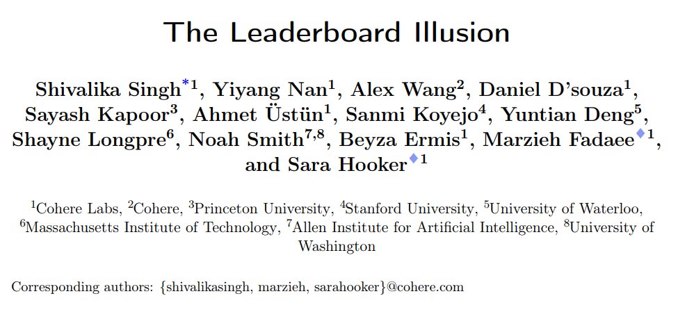 The Leaderboard Illusion

- Identifies systematic issues that have resulted in a distorted playing field of Chatbot Arena

- Identifies 27 private LLM variants tested by Meta in the lead-up to the Llama-4 release