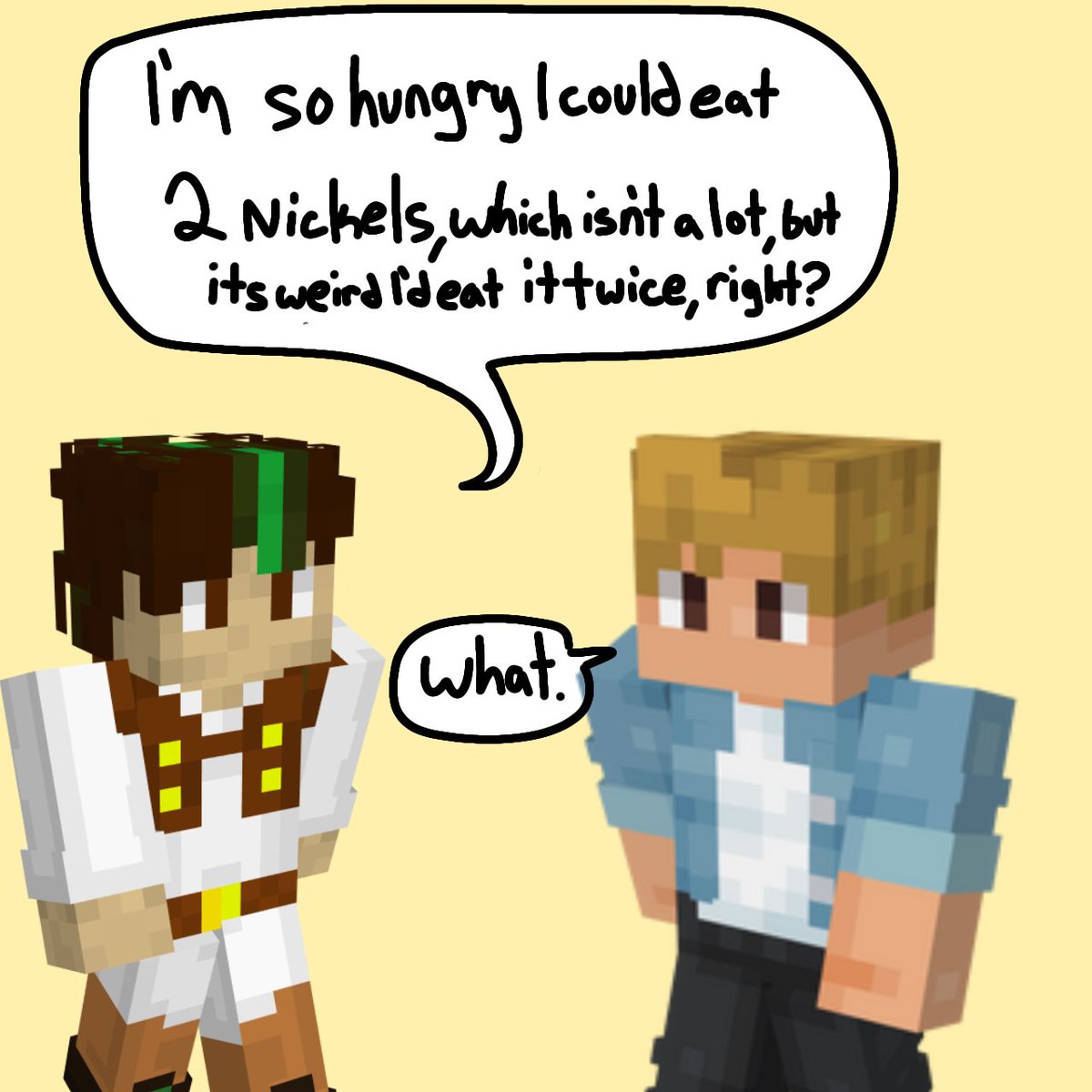 You're so funny I stole your idea