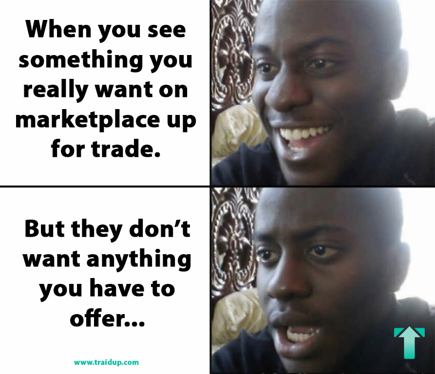 Traid_up's tweet image. Happens to us all the time...but not for long! traidup.com #traidup #bartering #barter #TradeSmarter #swap #neweconomy