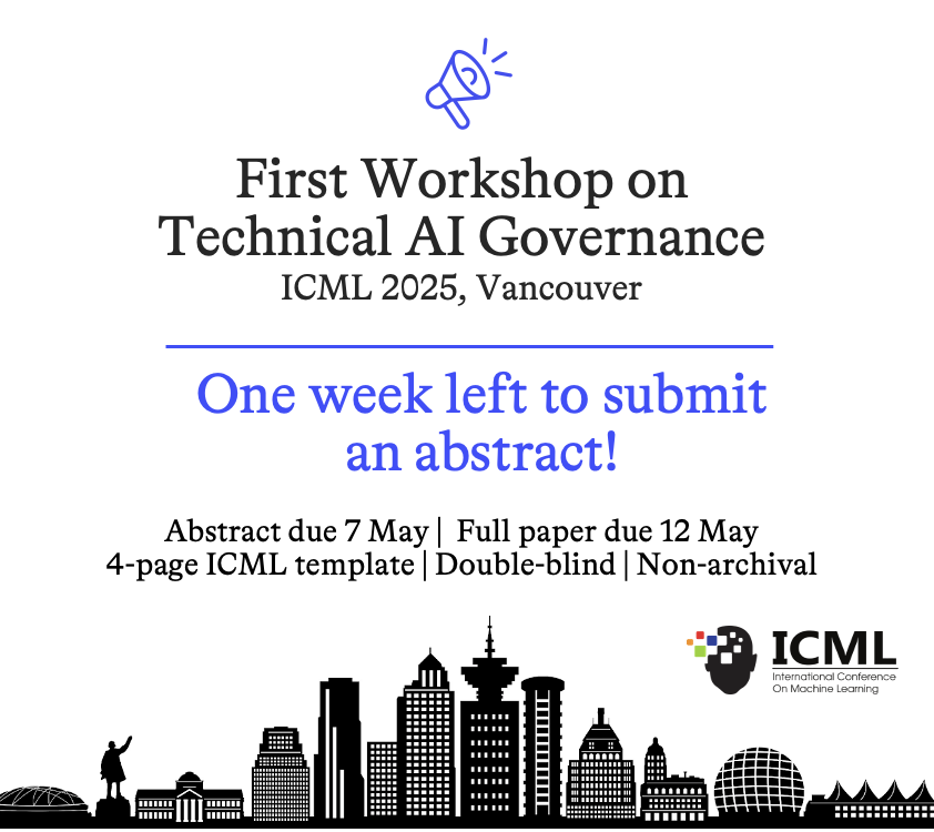 ⏰ 1 week left! Abstracts for the Technical AI Governance Workshop at #ICML2025 are due 7 May, 23:59 AOE