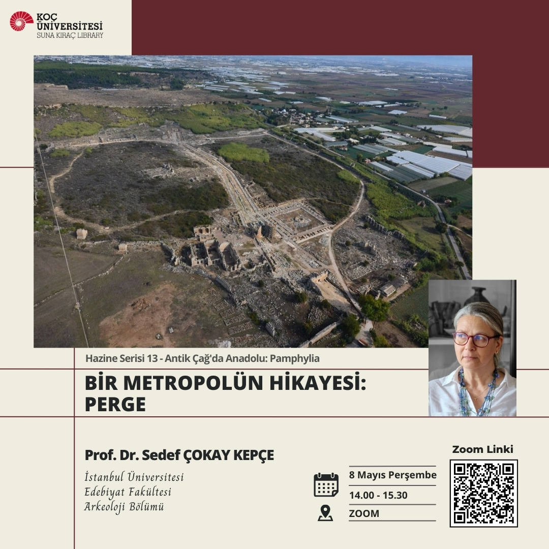 Koç Üniversitesi Suna Kıraç Kütüphanesi ve Birim Kütüphaneleri tarafından yürütülen Hazine Serisi 13- Antik Çağda Anadolu: Pamphylia temasının etkinlikleri İstanbul Üniversitesi Arkeoloji Bölümü’nden Prof. Dr. Sedef Çokay Kepçe’nin “Bir Metropolün Hikayesi: Perge” başlıklı