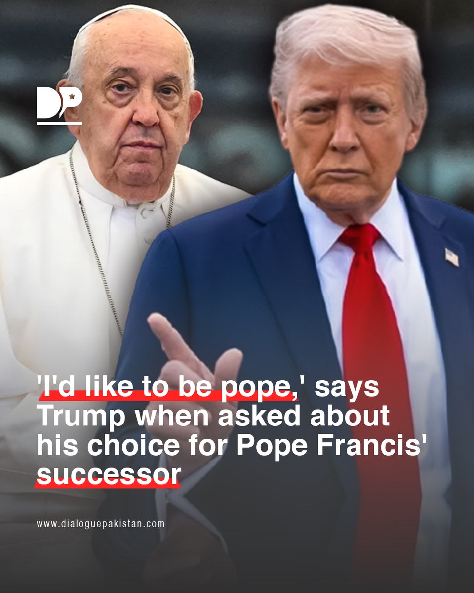 DialoguePak's tweet image. In a sarcastic comment, US President Donald Trump said he would like to succeed the head of the Catholic Church, Pope Francis, who passed away on April 21 at the age of 88.

dialoguepakistan.com/en/world/i-d-l…

#DialoguePakistan #Trump #Asked #Choice #PopeFrancis #Successor